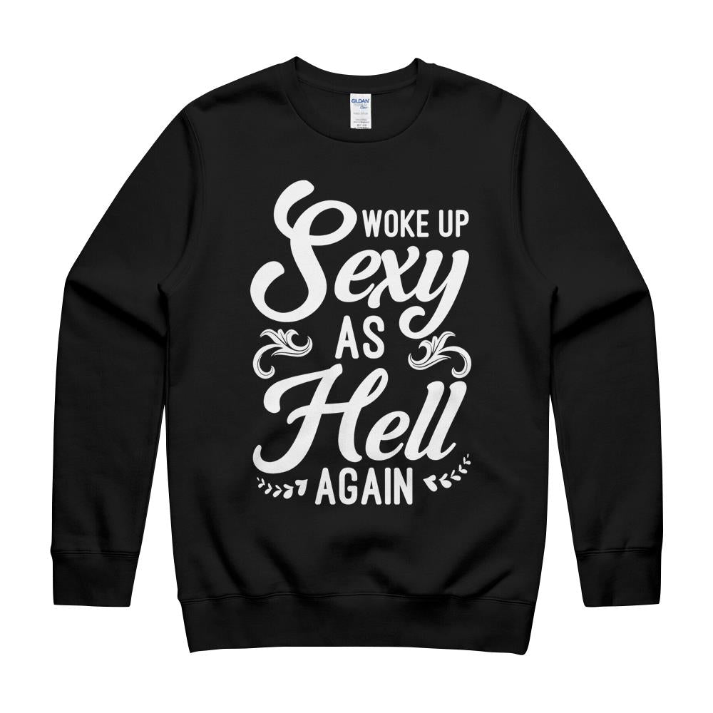 Woke Up Sexy As Hell Again Funny Sarcastic Quotes Humor Gift T-Shirt Long Sleeve Tee Hoodie Crewneck Sweatshirt