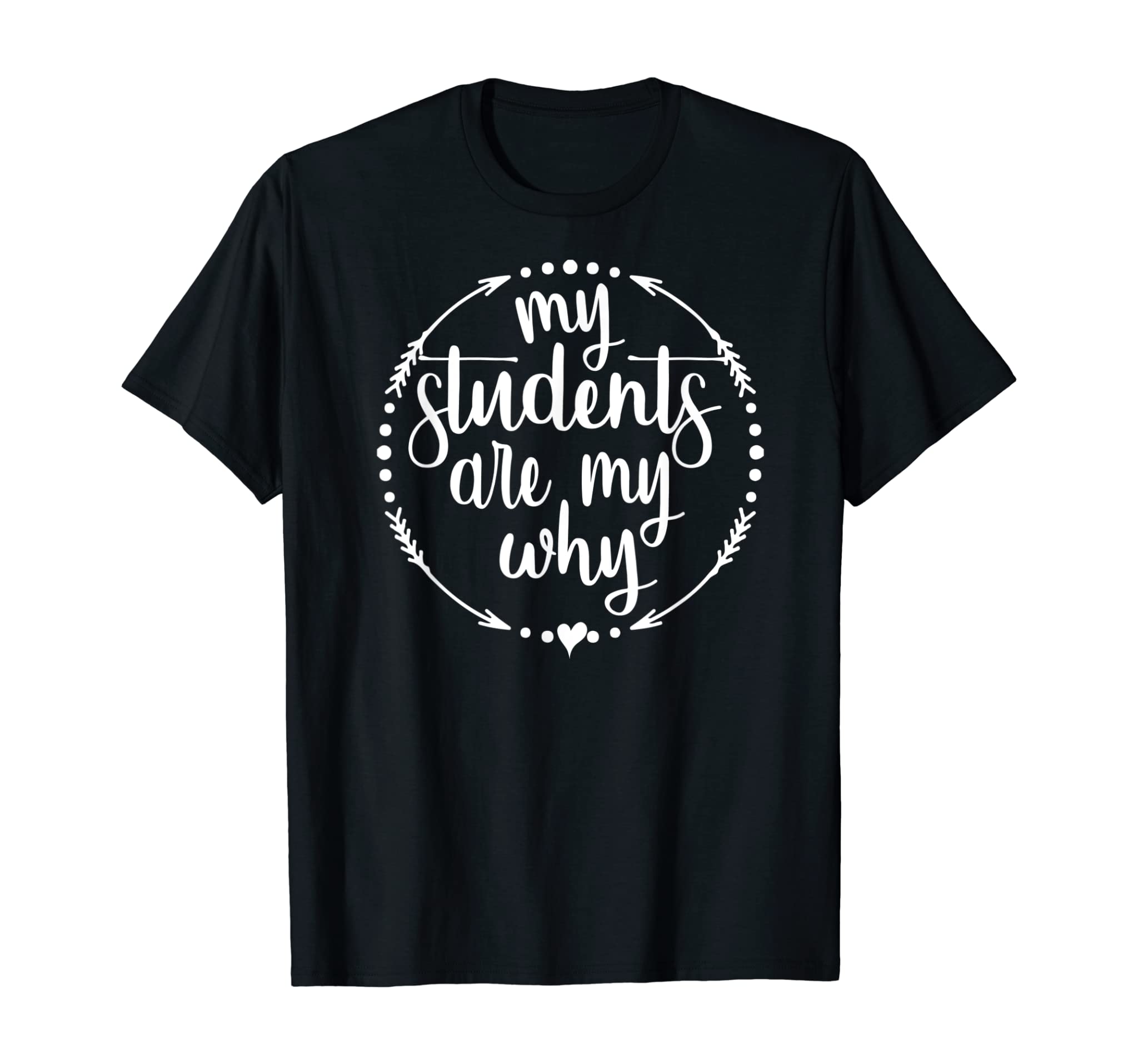 My Students Are My Why Cute Inspirational Teacher Gift T-Shirt