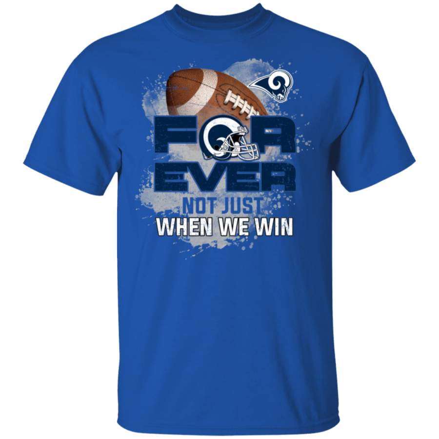 For Ever Not Just When We Win Los Angeles Rams T Shirt