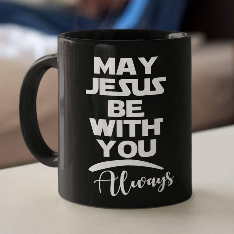 May Jesus be with you always coffee mug