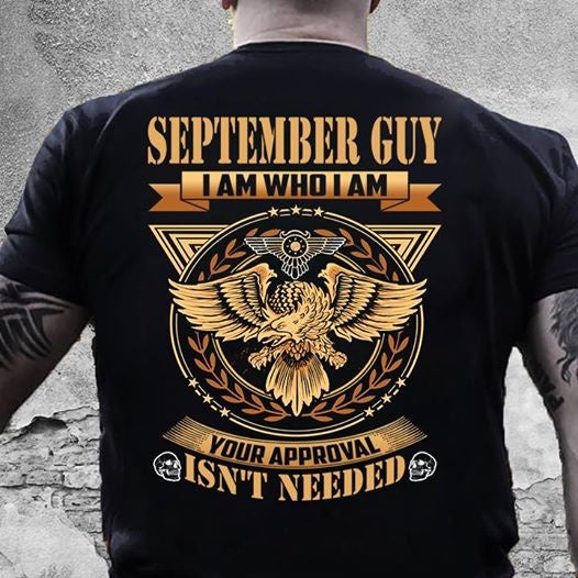 September Guy I Am Your Approval Isnt Needed T Shirt Shirt