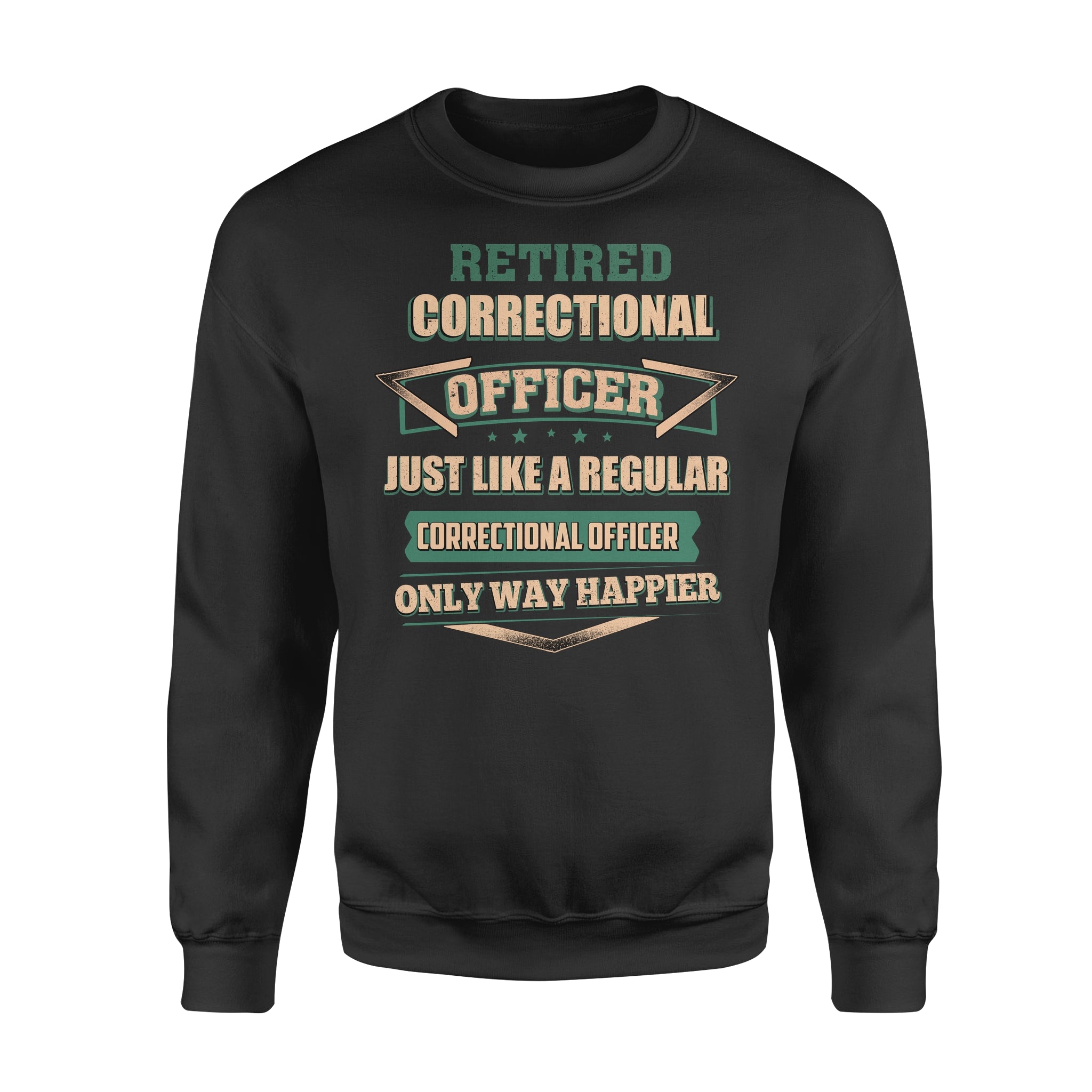 Retired Correctional Officer Just Like A Regular Only Way Happier – Standard Crew Neck Sweatshirt