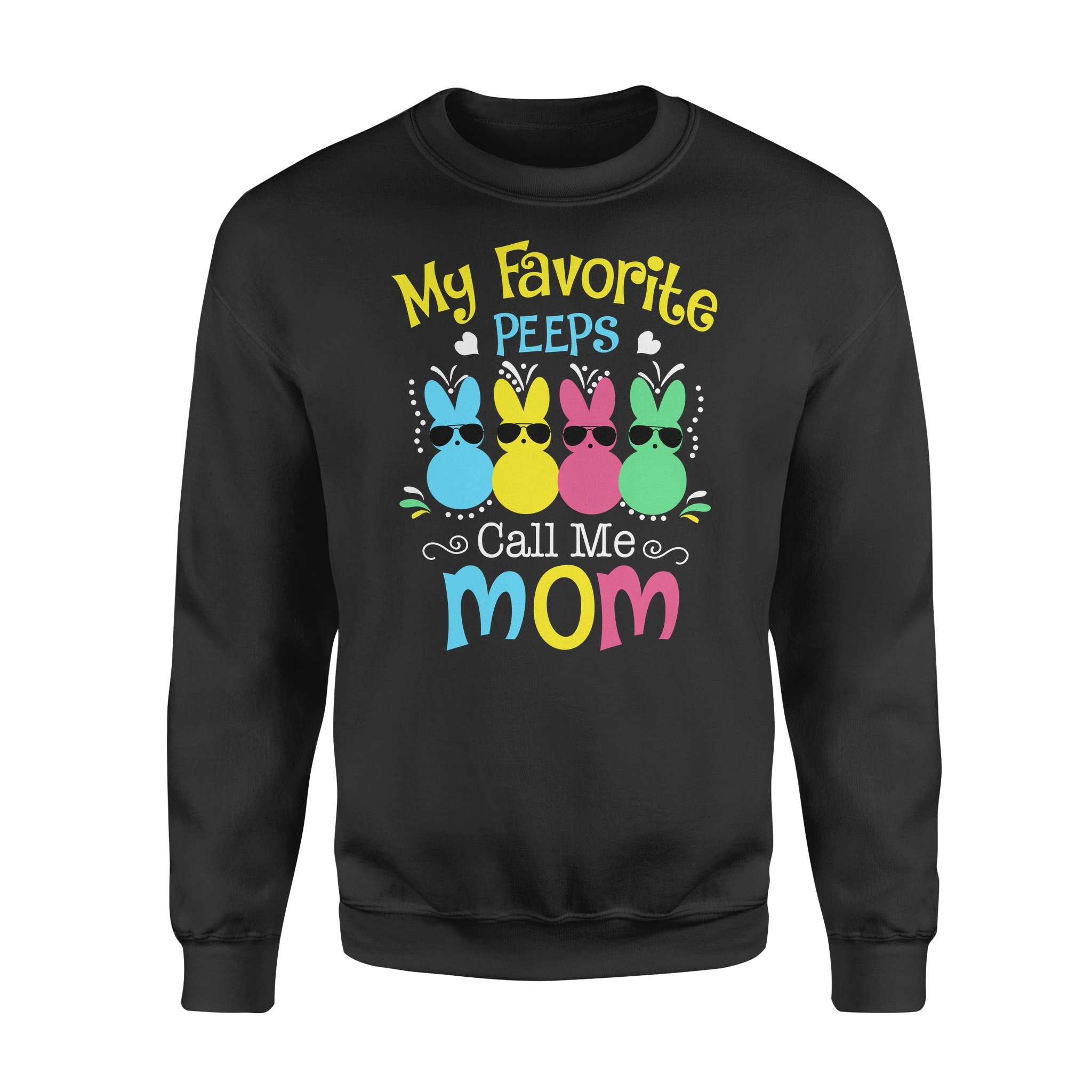 My Favorite Peeps Call Me Mom with Bunny Funny Easter Day T-Shirt – Standard Crew Neck Sweatshirt