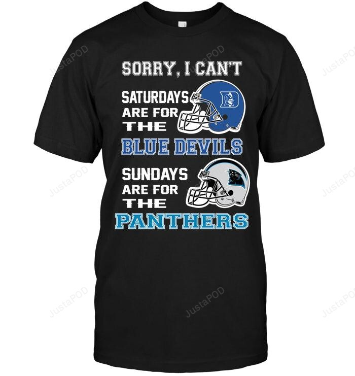 Sorry I Cant Saturdays Are For Duke Blue Devils Sundays Are For Carolina Panthers T-Shirt