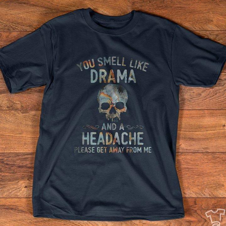 You Smell Like Drama And A Headache Please Get Away From Me Standard Men T-shirt