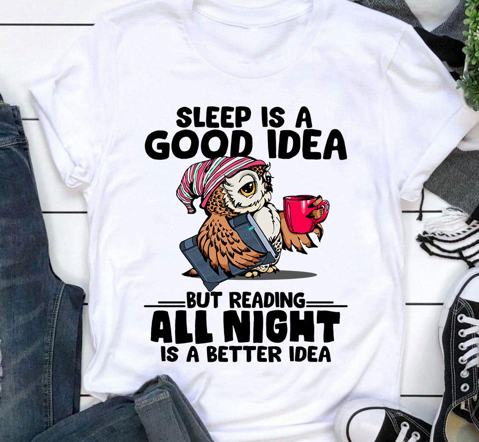 Sleep Is A Good Idea But Reading All Night Is A Better Idea Book Lovers Gift Standard/Premium T-Shirt