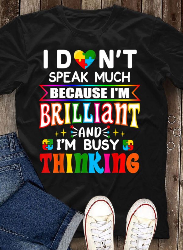 I Don’T Speak Much Because I’M Brilliant T-Shirt Autism Awareness Shirts Autism Awareness Gift Ht