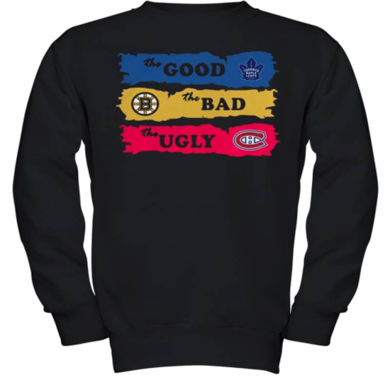 The Good Toronto Maple Leafs The Bad Boston Bruins The Ugly Canadiens Montreal Youth Sweatshirt