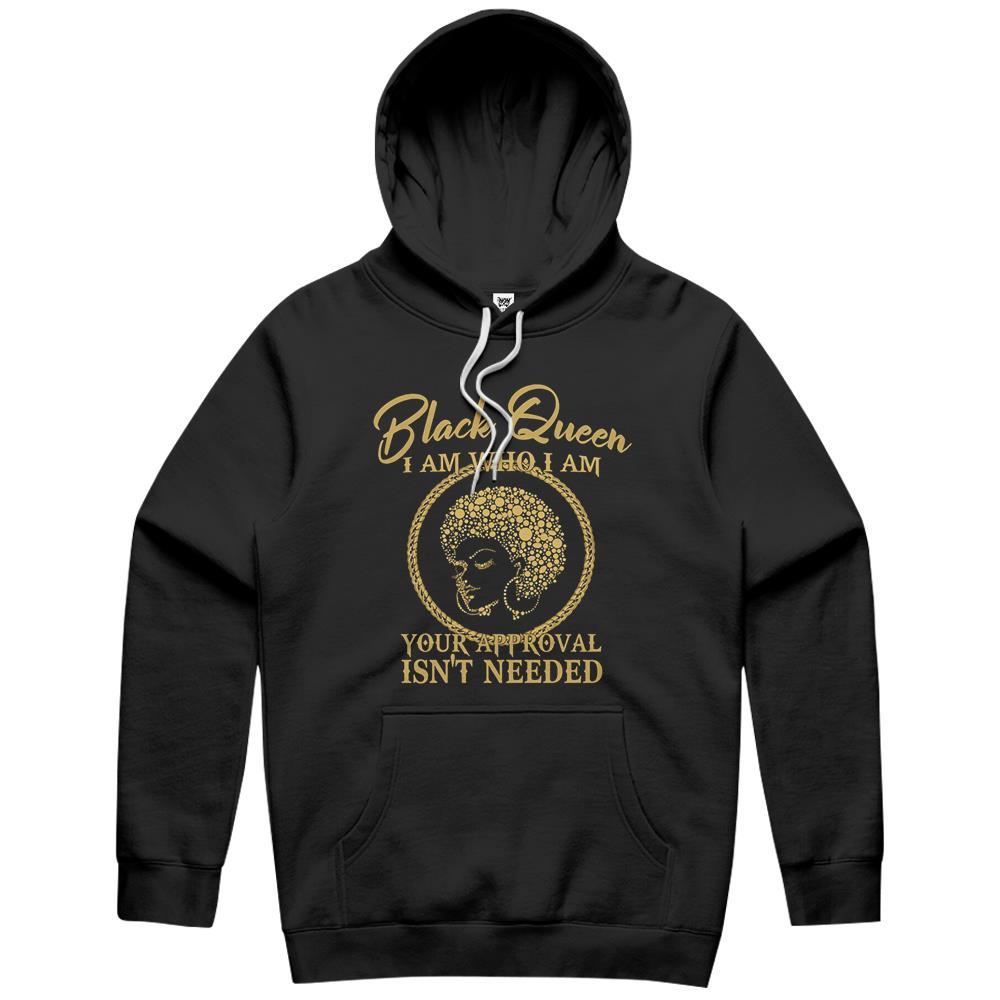 Black Queen I Am Who I Am Your Approval Isn’t Needed Hoodie