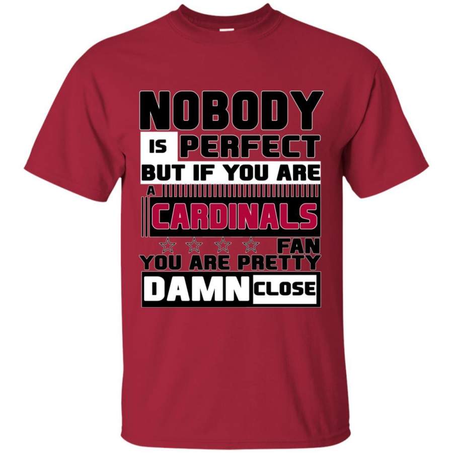 Nobody Is Perfect But If You Are An Arizona Cardinals Fan T Shirts