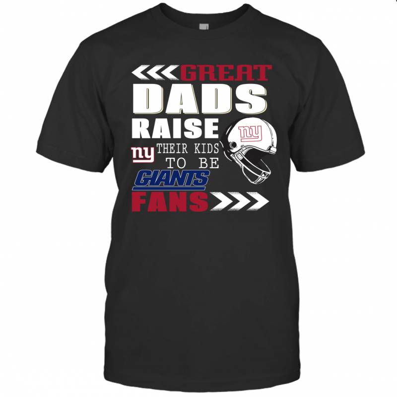 Great Dads Raise Their Kids To Be New York Giants Fans Fathers Day Gift T-Shirt