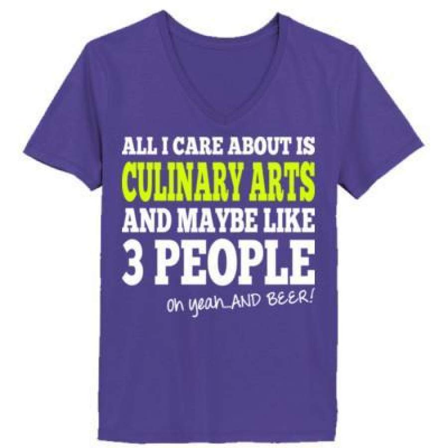 AGR All I Care About Is Culinary Arts And Maybe Like 3 People Oh Yeah And Beer – Ladies’ V-Neck T-Shirt