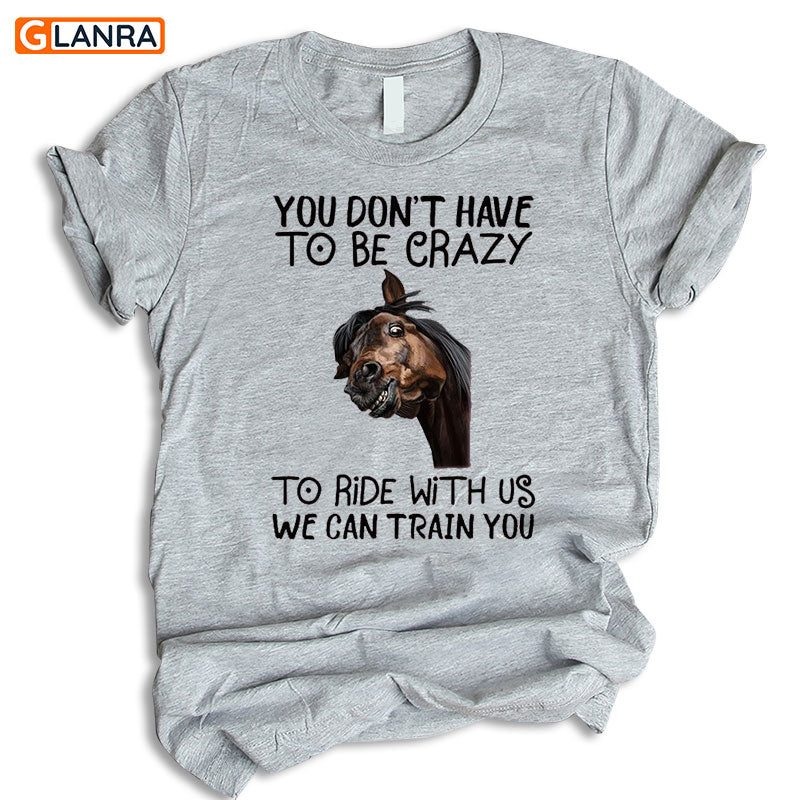 You Don’T Have To Be Crazy To Ride With Us We Can Train You Shirt, Horse Lover Shirt, Horse Riding Shirt, Farm Country, Gift For Horse Lovers
