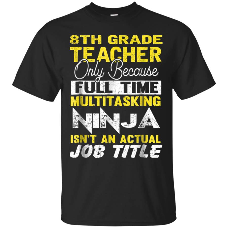 AGR 8th Grade Teacher Full Time Multitasking Ninja Tshirt