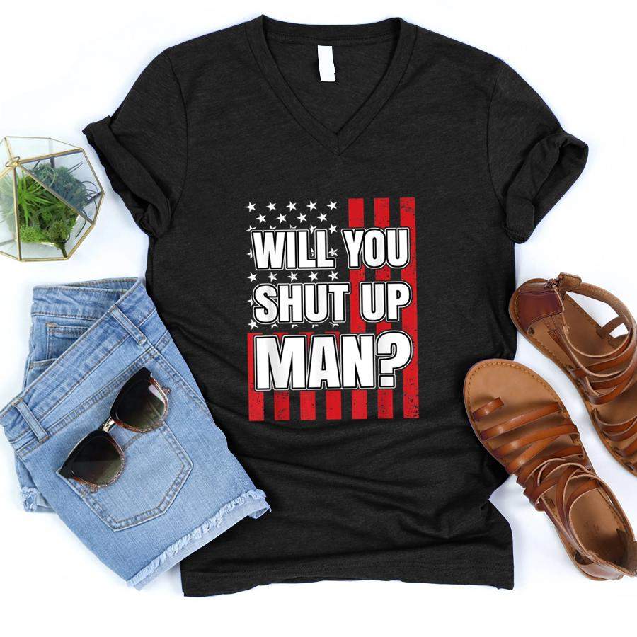 Will You Shut Up Man Funny Quote Patriotic American Flag T Shirt