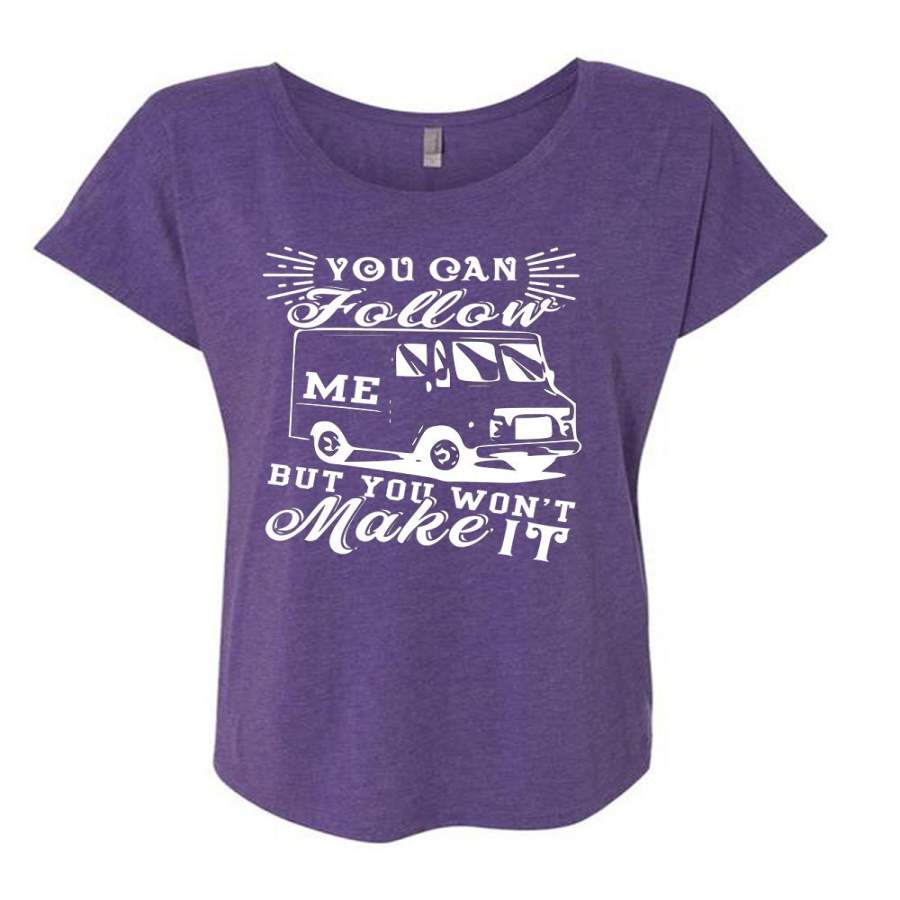 You Can Follow Me T Shirt, You Won’t Make It T Shirt, Cool Shirt (Ladies’ Triblend Dolman Sleeve)