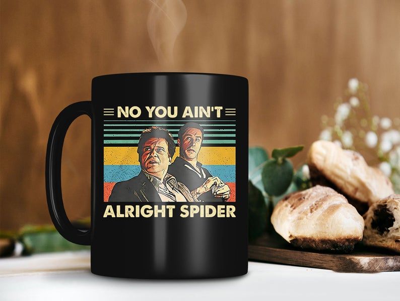 Black Mug You Ain’t Alright Spider Mug Goodfellas Movie Mug Jimmy Conway Mug Tommy DeVito Mug Retro Vintage Premium Sublime Ceramic Coffee Mug H99