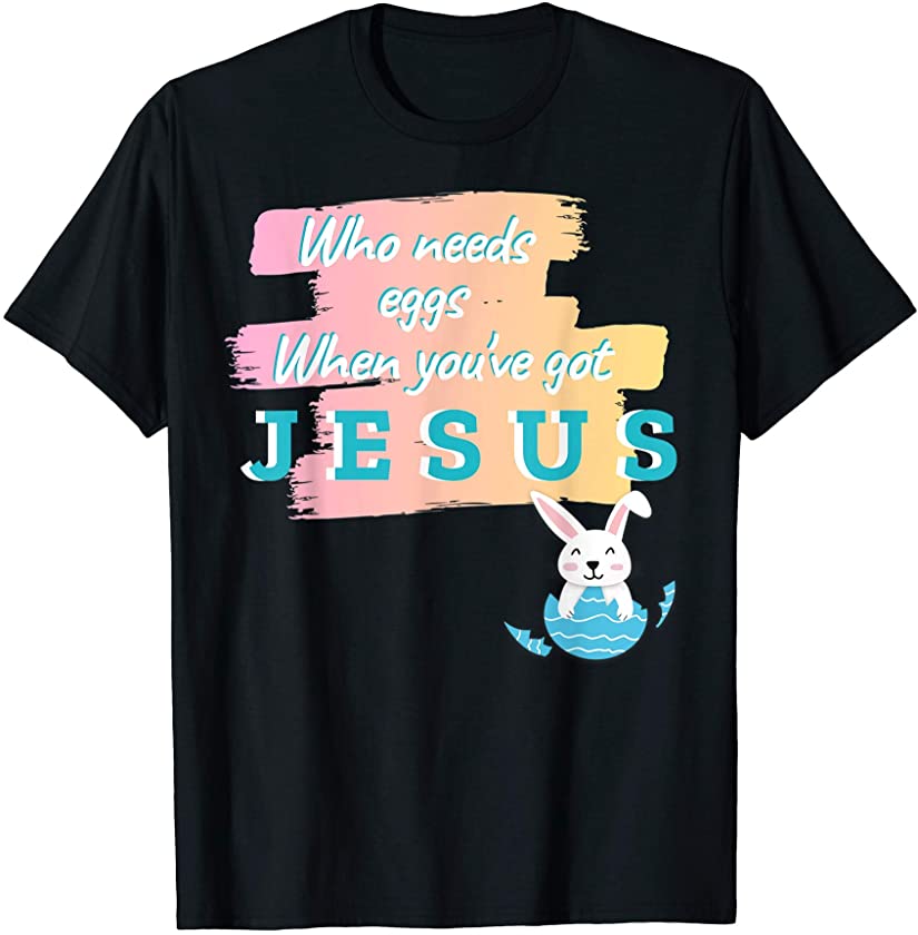 Who Needs Eggs Jesus Easter Bunny Kids Costume Egg Hunting T-Shirt