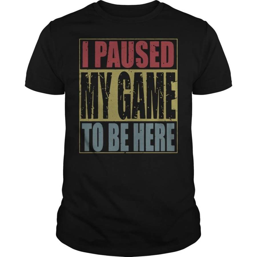 I Paused My Game To Be Here Gamer  Vintage T Shirt