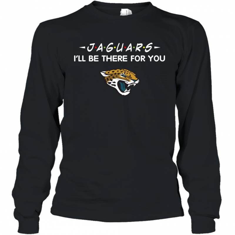 Jaguars I’ll Be There For You Jacksonville Jaguars Long Sleeve