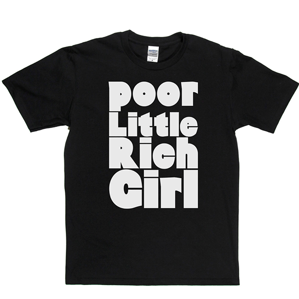 Poor Little Rich Girl T Shirt