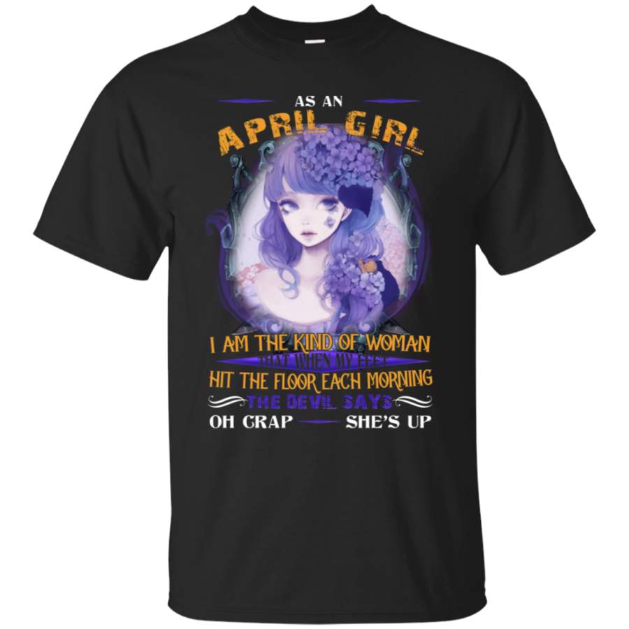 AGR As An April Girl, I’m The Kind Of Woman T-Shirt