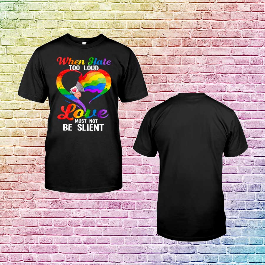 Gay Pride Shirts, When Hate Too Loud, Love Must Not Be Slient, Pride T Shirts, Pride Shirts