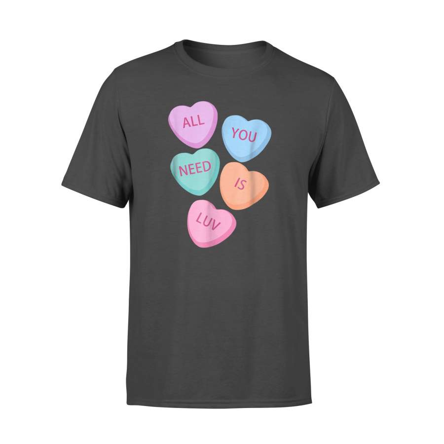 All You Need Is Luv Hearts Candy Love Valentine T-Shirt – Standard T-shirt