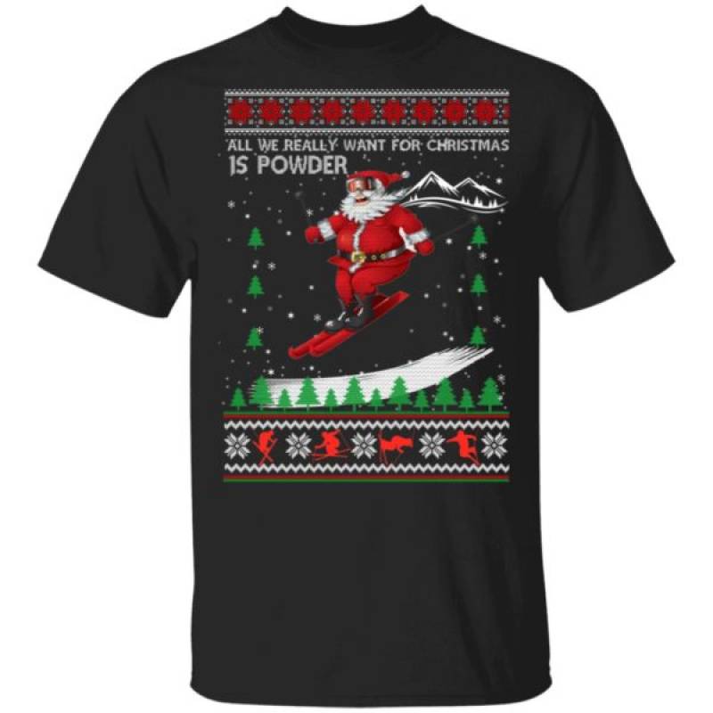 All We Really Want For Christmas Is Powder Frestyle Skiing Ugly Christmas Sweater Ls Hoodie