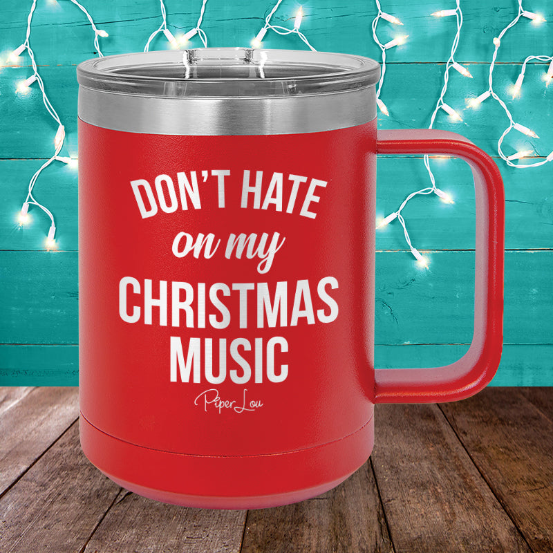 Don’t Hate On My Christmas Music 15oz Coffee Mug Tumbler