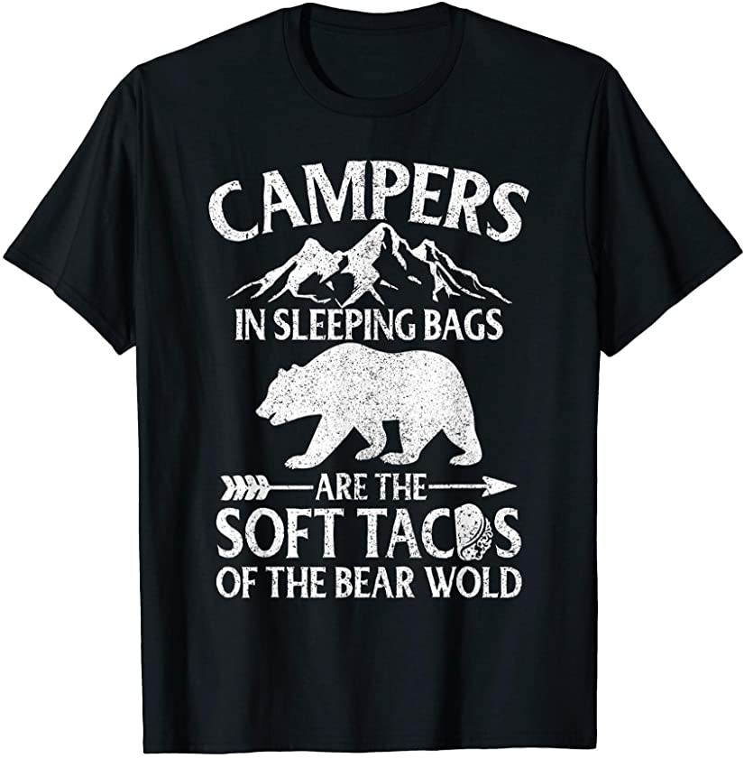 Campers In Sleeping Bags Are The Soft Tacos Funny Camping T-Shirt