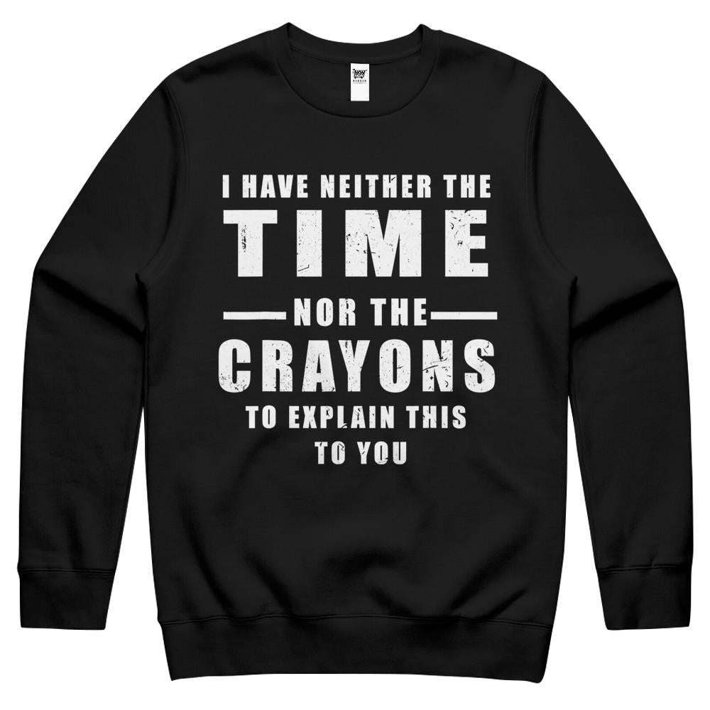 I Have Neither The Time Nor The Crayons Crewneck Sweatshirt