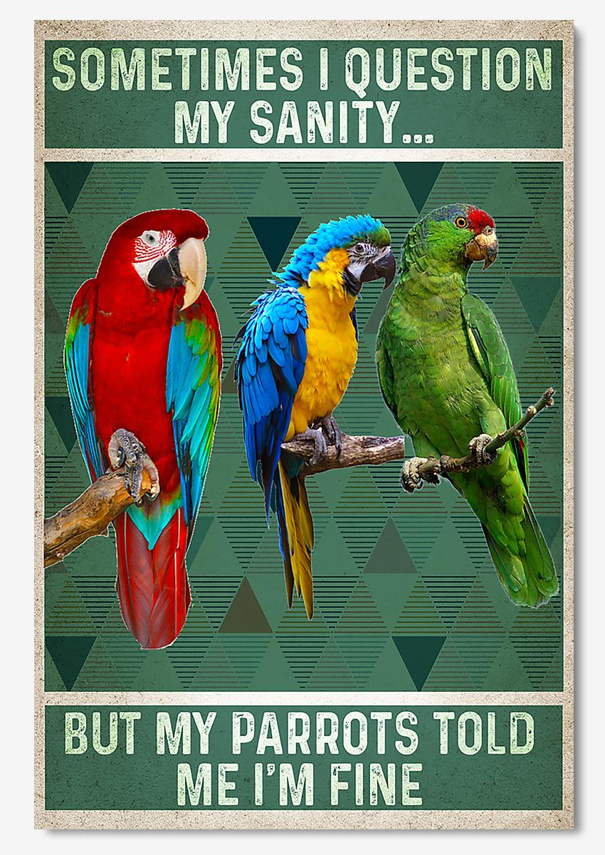 Sometimes I Question My Sanity But My Parrots Told Me Im Fine Animal Wall Art For Parrot Lover Kid Room Decor Poster