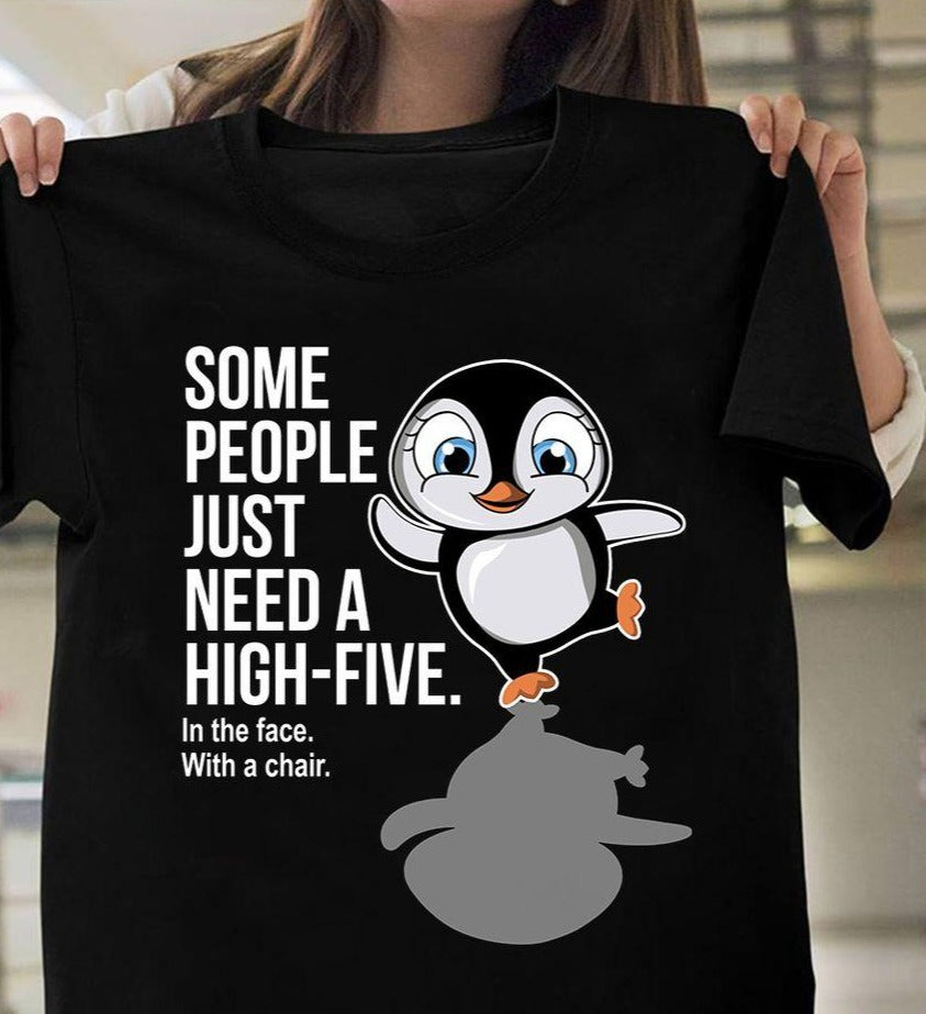 Penguin Some People Just Need A High-Five In The Face With A Chair Gift Ideas Standard/Premium T-Shirt