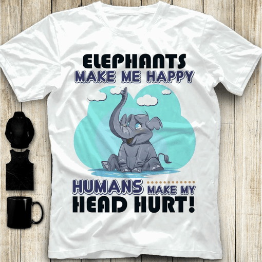 Animals Lovers Elephant Make Me Happy Humans Make My Head Hurt T Shirt