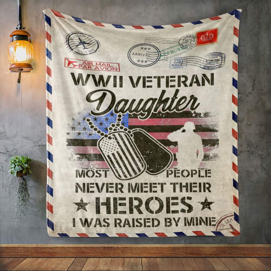 Custom Blanket WWII Veteran Daughter Most People Never Meet Their Heroes – Fleece Blanket