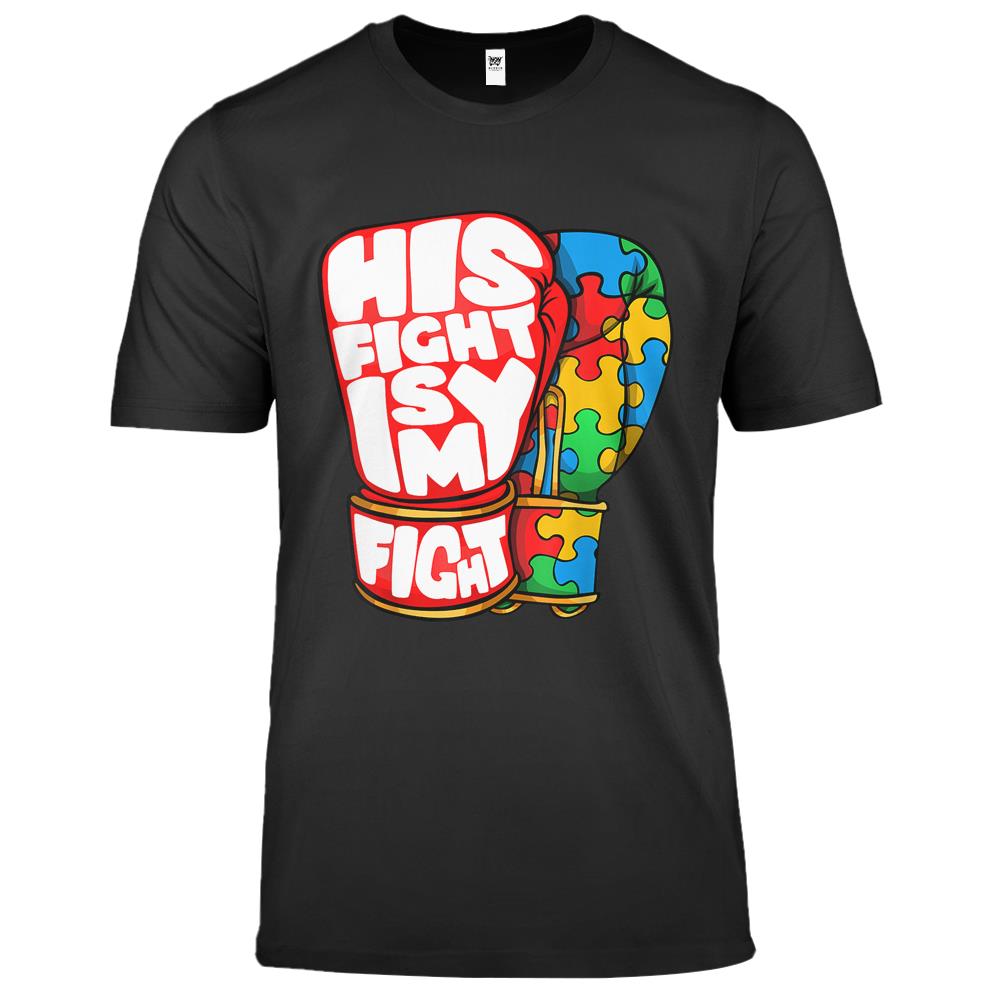 His Fight Is My Fight Autism Awareness Day Shirt For Mom Dad Premium T Shirts