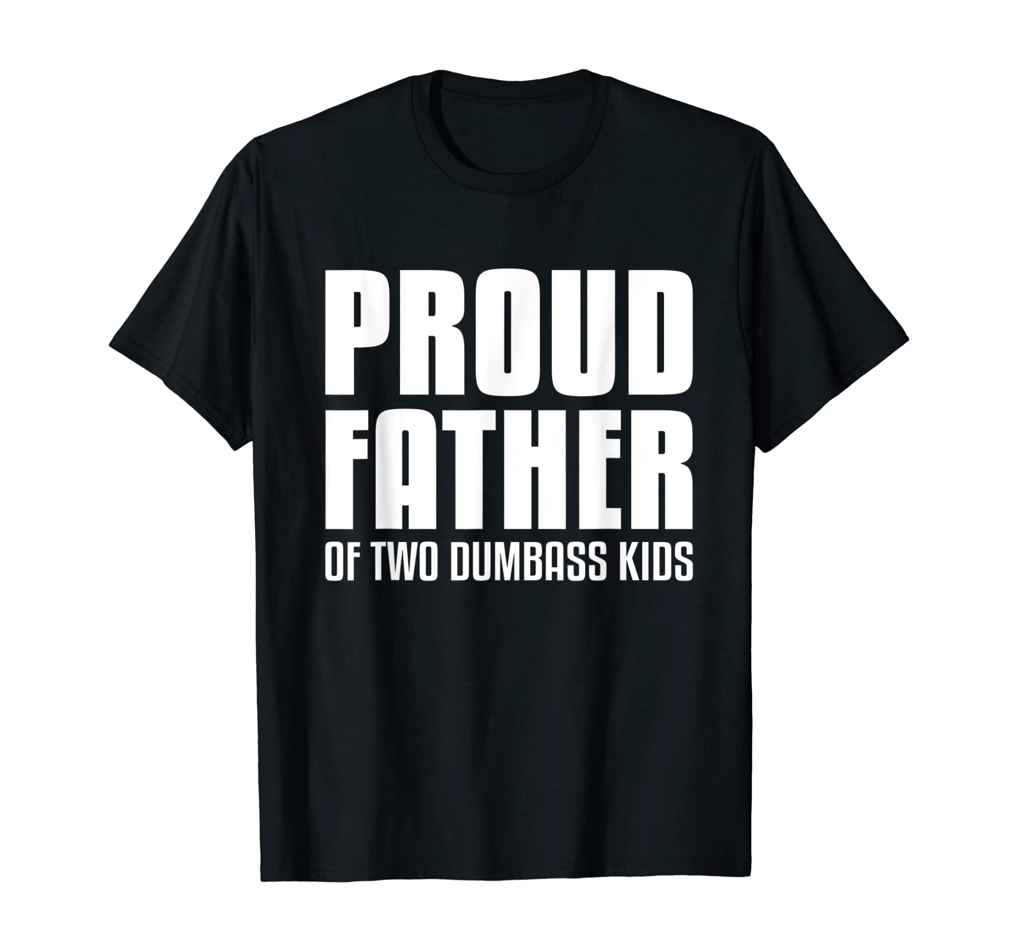 Mens Proud Father Of Two Dumbass Kids Shirt Fathers Day Gift Dad T-Shirt