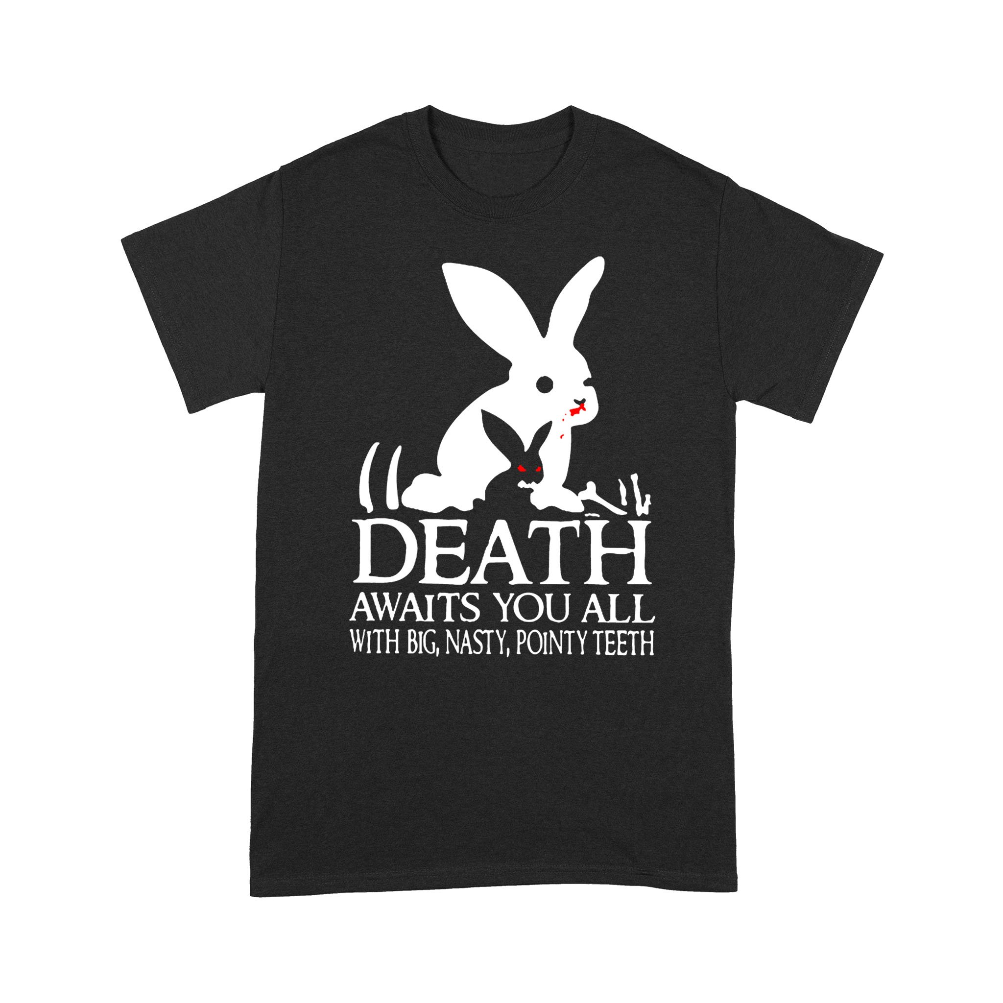 Rabbits death awaits you all with big nasty pointy teeth shirt – Standard T-shirt