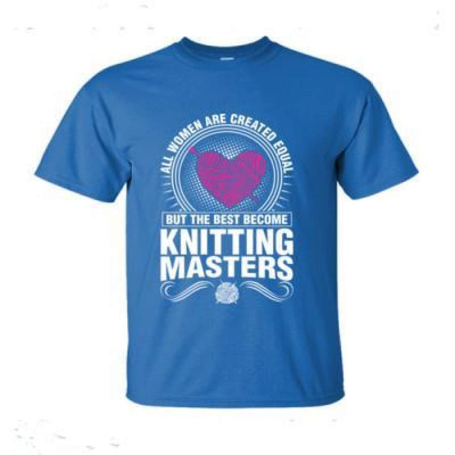 AGR All Women Are Created Equal But The Best Become Knitting Masters – Ultra-Cotton T-Shirt