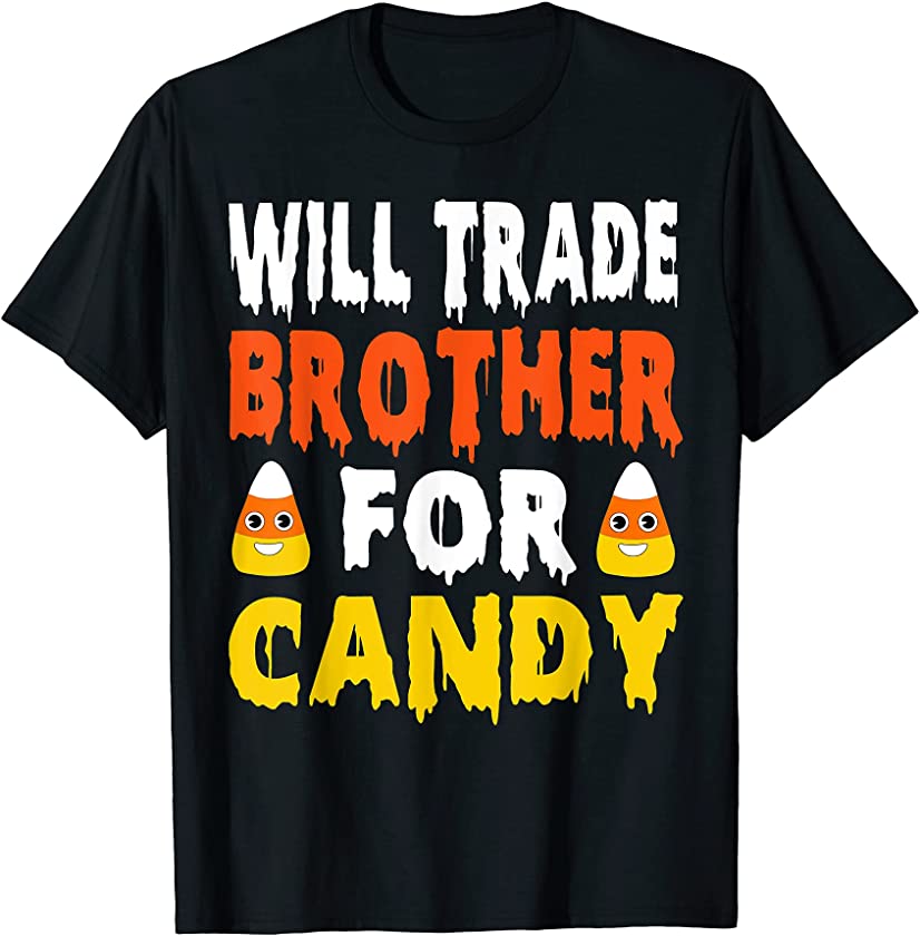 Will Trade Brother For Candy Funny Candy Corn Halloween Girl T-Shirt