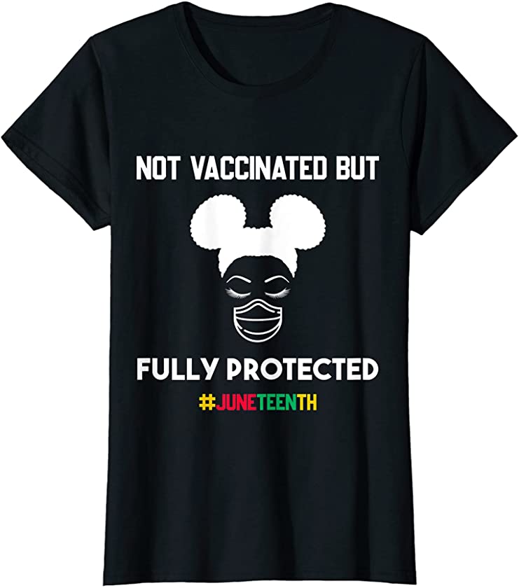 Womens Juneteenth Not Vaccinated But Fully Protected African Women T-Shirt