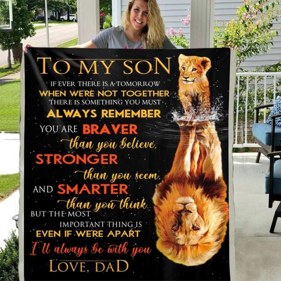 To My Son If Ever There Is A Tomorrow When Were Not Together There Is Something You Must Always Remember You Are Braver 3D CUSTOM FLEECE PHOTO BLANKET FAN GIFT FOR SON KIDS