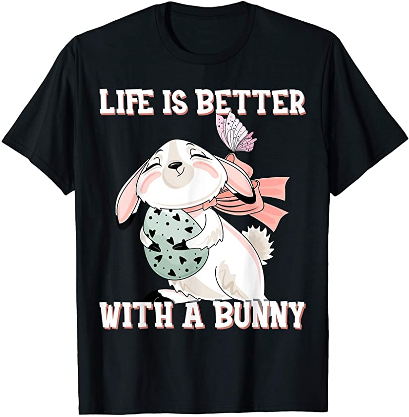 Life Is Better With A Bunny Easter Spring Rabbit Cute Bunny T-Shirt