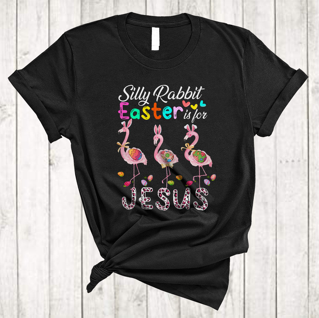 Silly Rabbit Easter For Jesus Cute Happy Easter Day Three Bunny Flamingo Holding Eggs Leopard T-Shirt