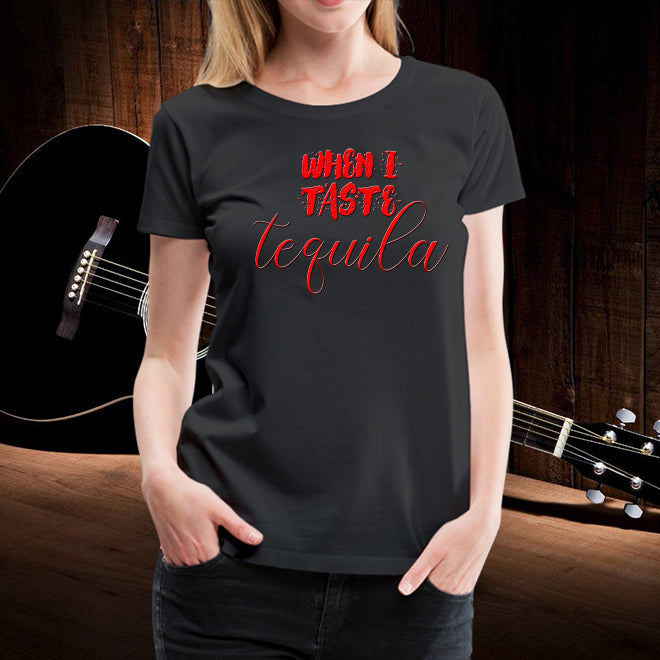 When I Taste Tequila,Women’S T-Shirt,Women’S Long Sleeve Shirt