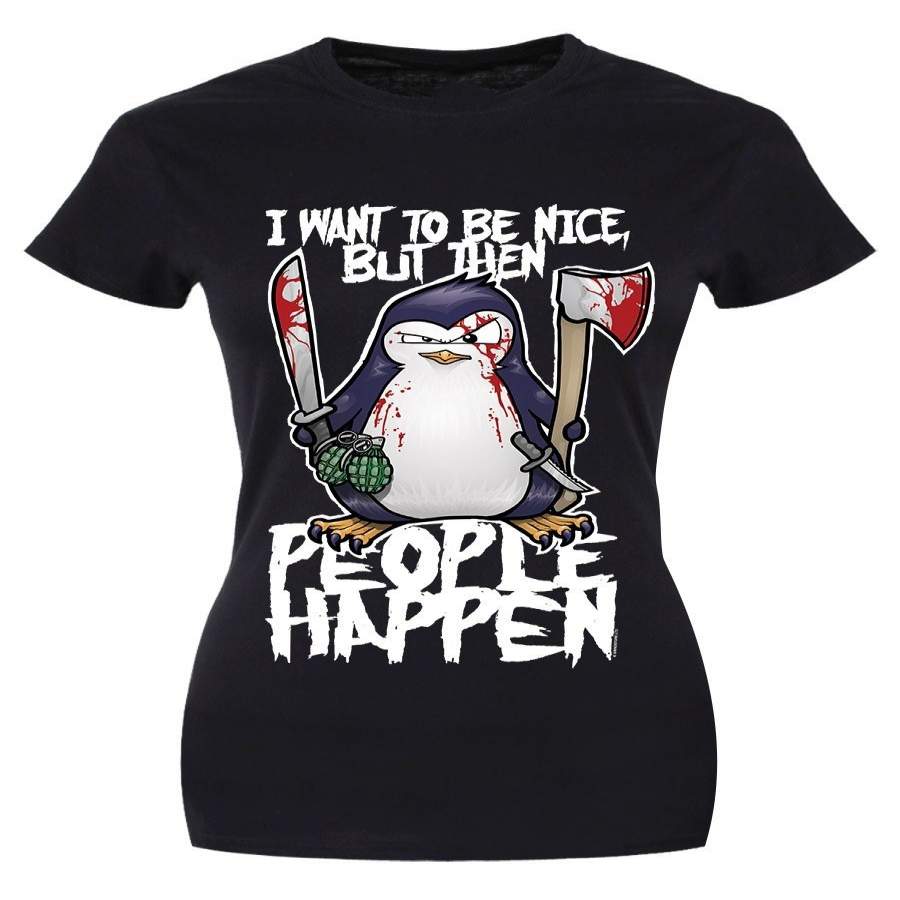 l want to be nice but then peopel happen penguin t shirt