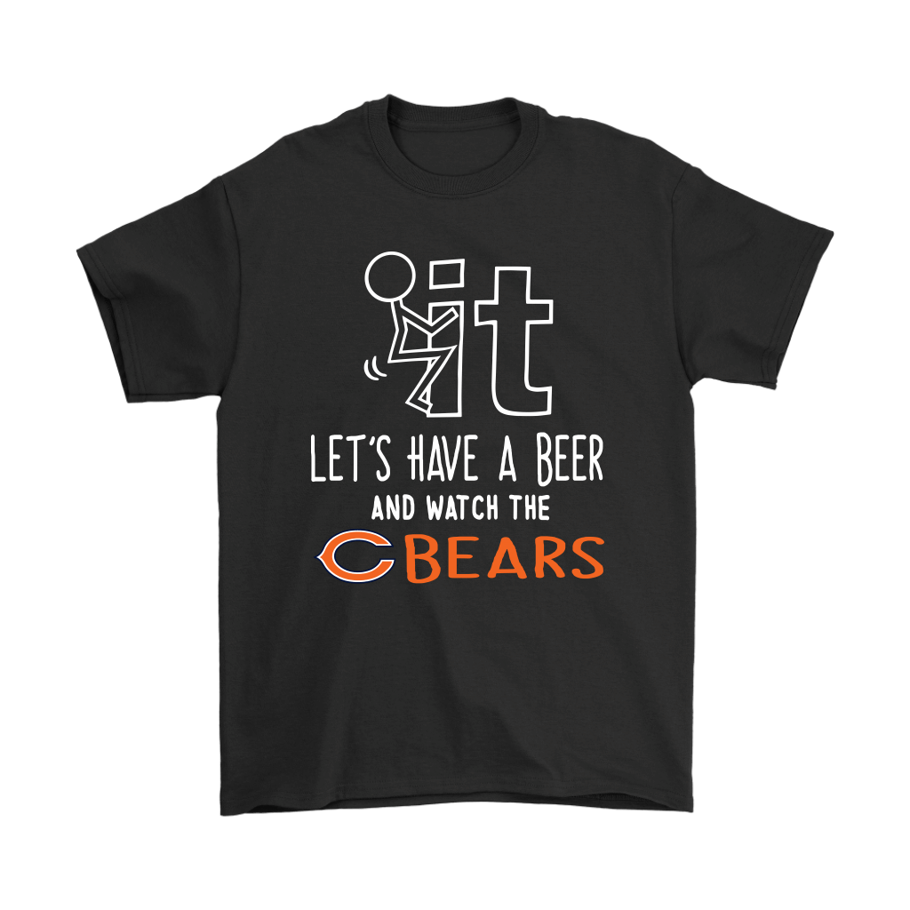 Shop Fuck It Lets Have A Beer And Watch The Chicago Bears Shirts