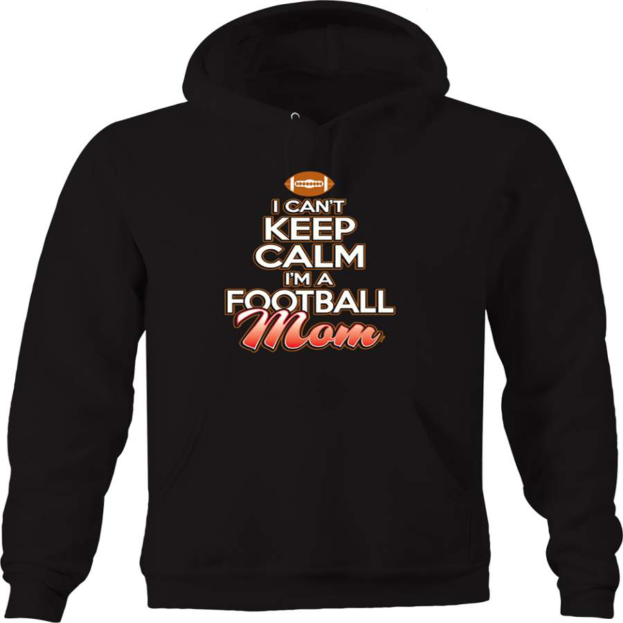 I Can’t Keep Calm I’m a Football Mom Sports Athlete Touchdown Hoodie