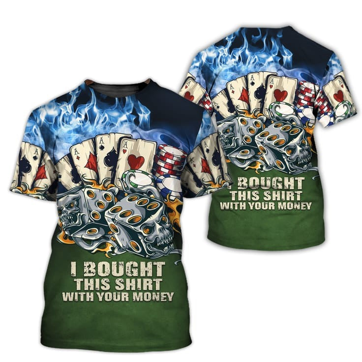 Poker I Bought This Shirt With Your Money 3D T Shirt, Casino Tshirt, Pocker Shirt